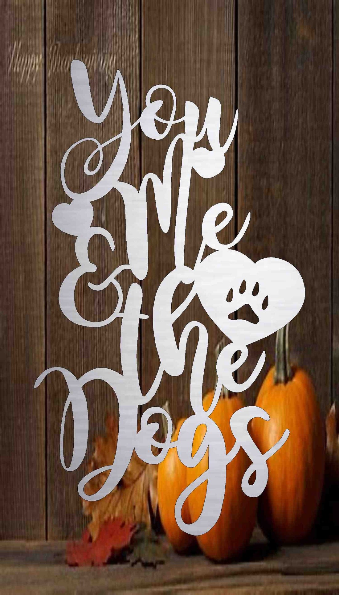 You Me and the dogs metal sign